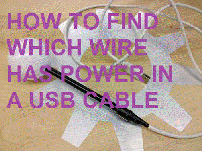 HOW TO FIND OUT WHICH WIRE HAS POWER IN a USB CABLE