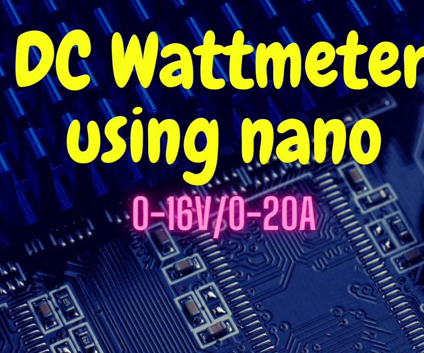 DC Wattmeter Using Arduino Nano (0-16V/0-20A)