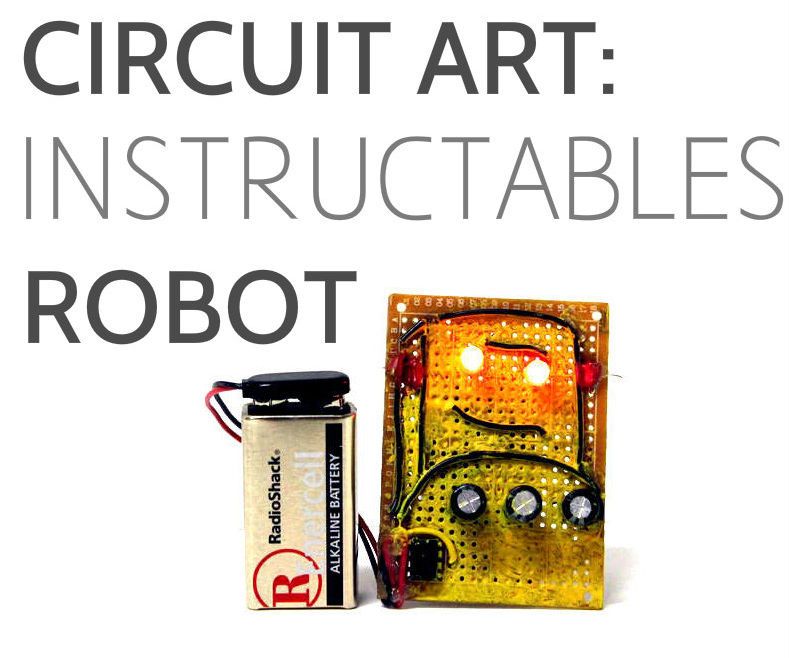 Circuit Art: Instructables Robot