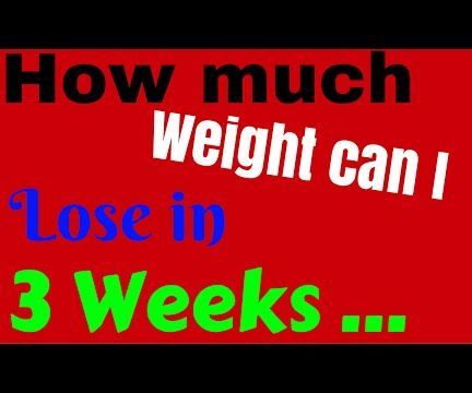 How Much Weight Can I Lose in 3 Weeks Starting Today!