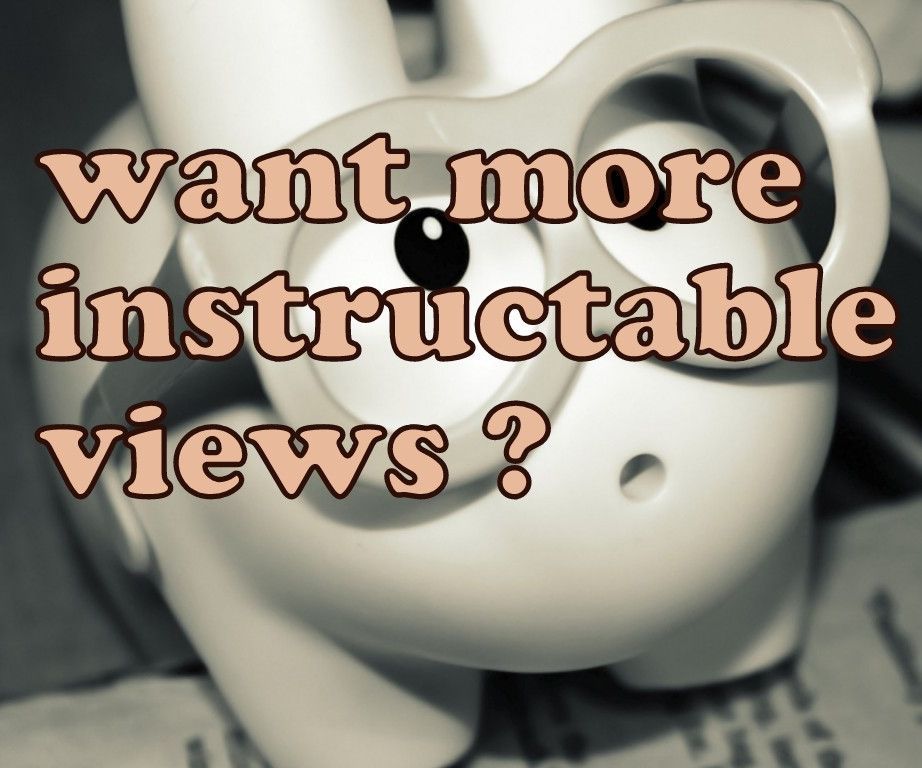 how to improve your instructable views
