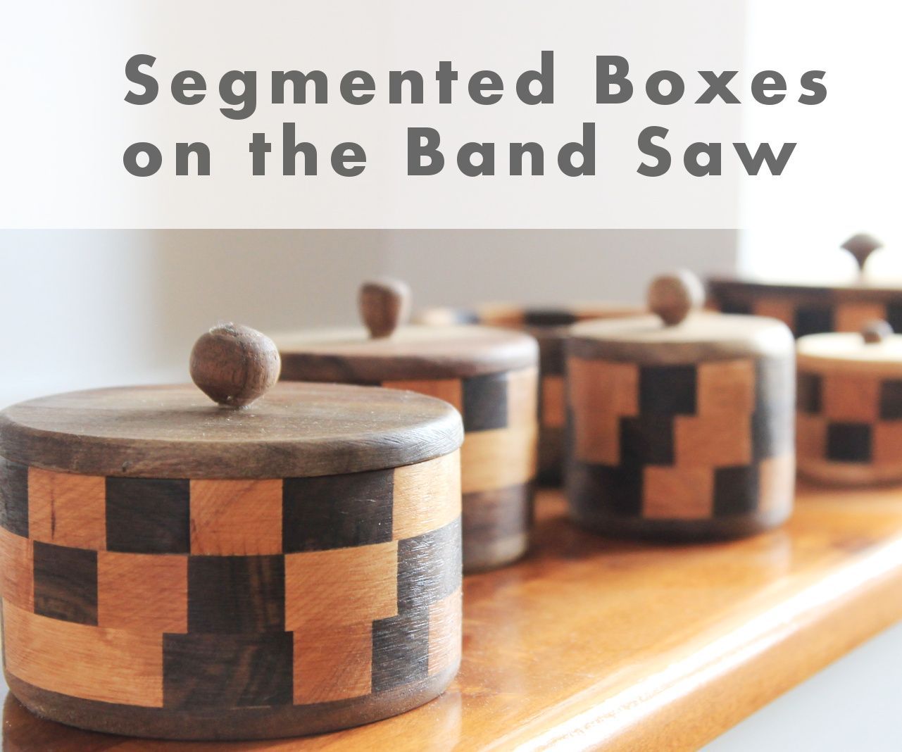 How to Make Segmented Boxes on the Band Saw