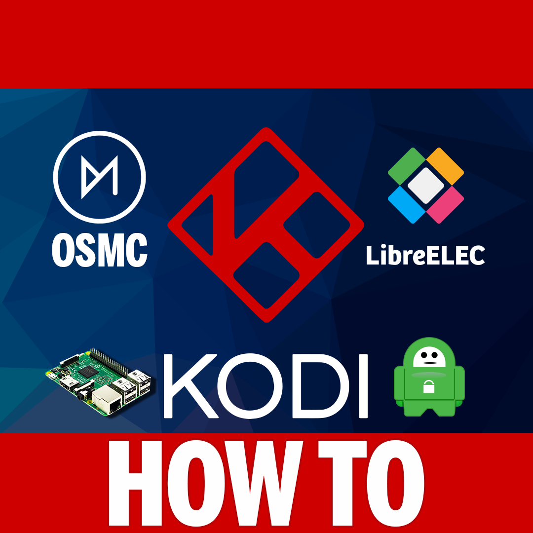Setup Kodi OSMC & LibreELEC VPN on Raspberry Pi 3 With Private