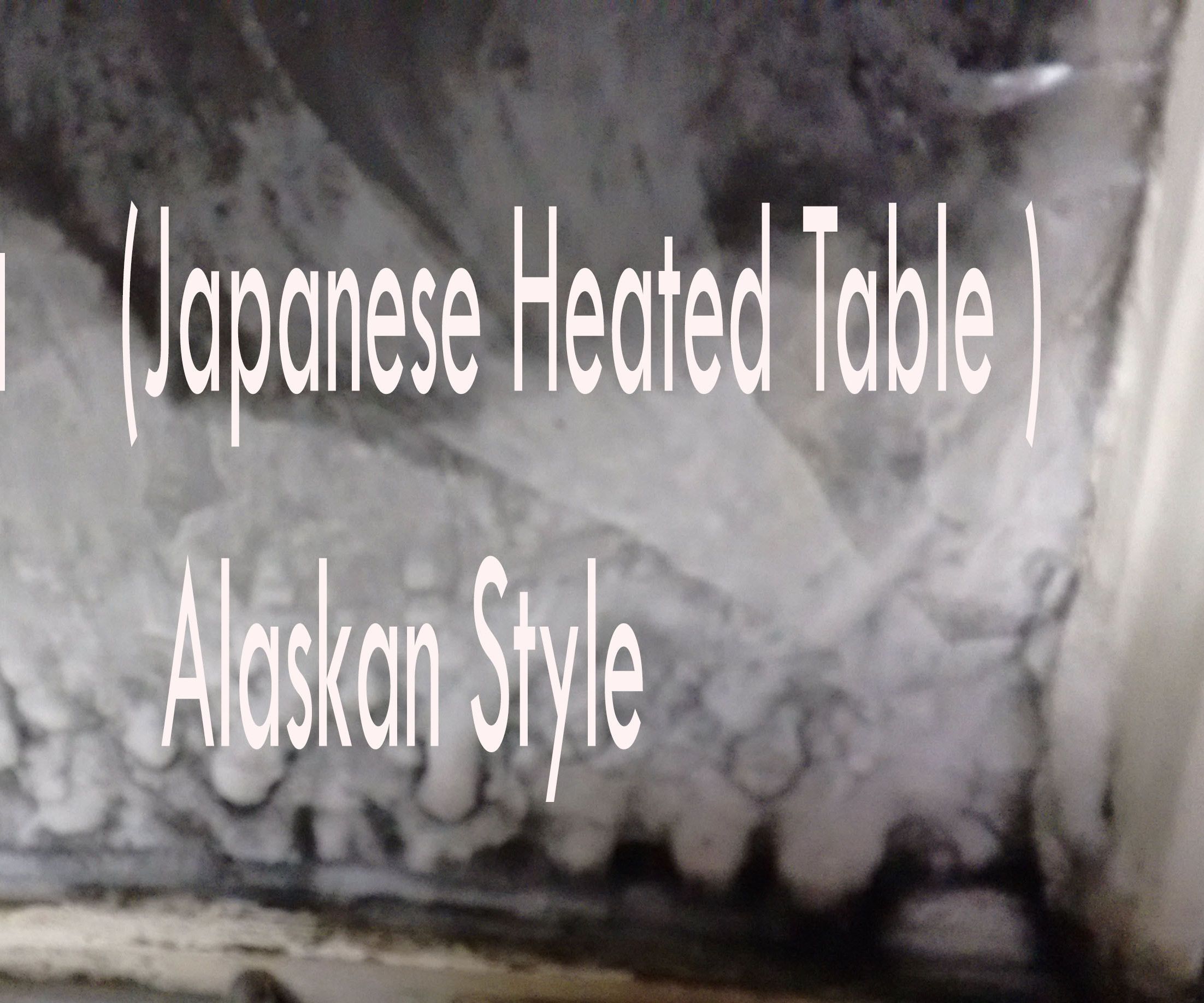 Kotatsu (Japanese Heated Table ) Alaskan Style