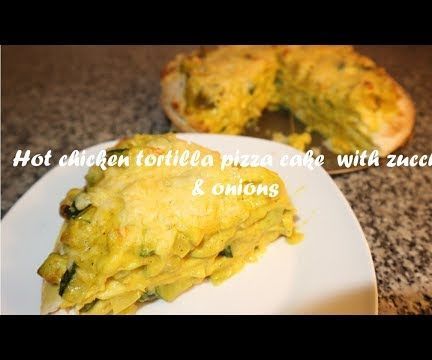 Hot Chicken Tortilla Pizza Cake  With Zucchini & Onions Recipe