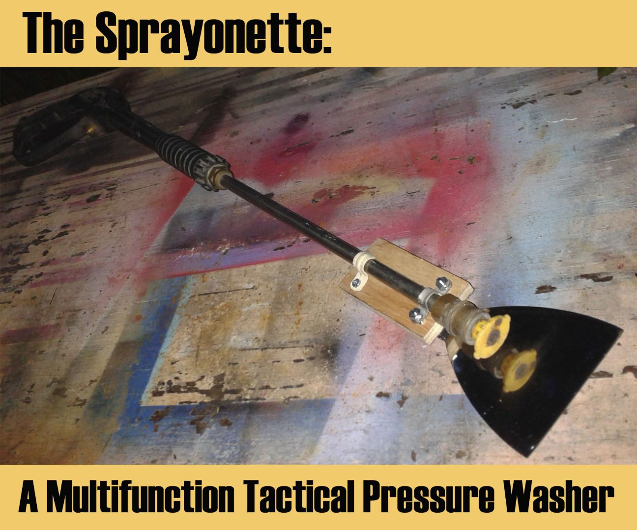The Sprayonette- a Multipurpose Tactical Pressure Washer