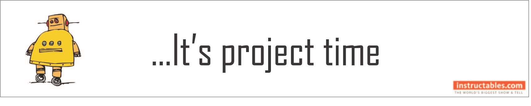 It's Project time