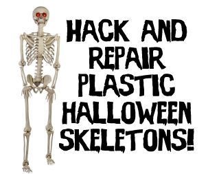 Hack and Repair Plastic Halloween Skeletons