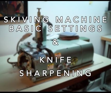 Leather Skiving Machine Settings and Knife Sharpening