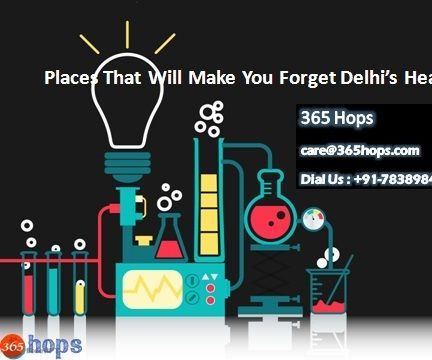 Places That Will Make You Forget Delhi’s Heat