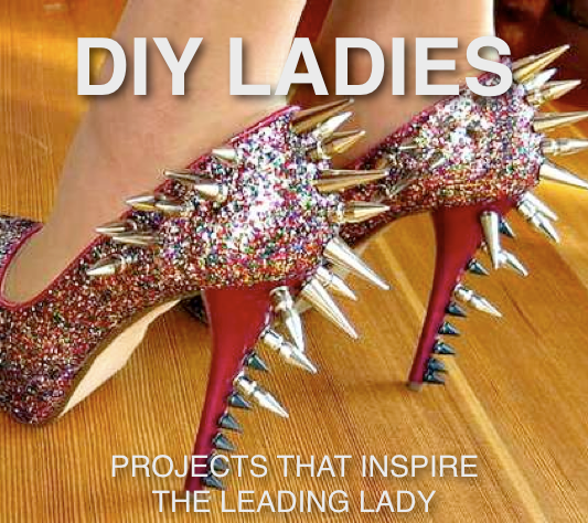 DIY Ladies - Projects That Inspire the Leading Lady