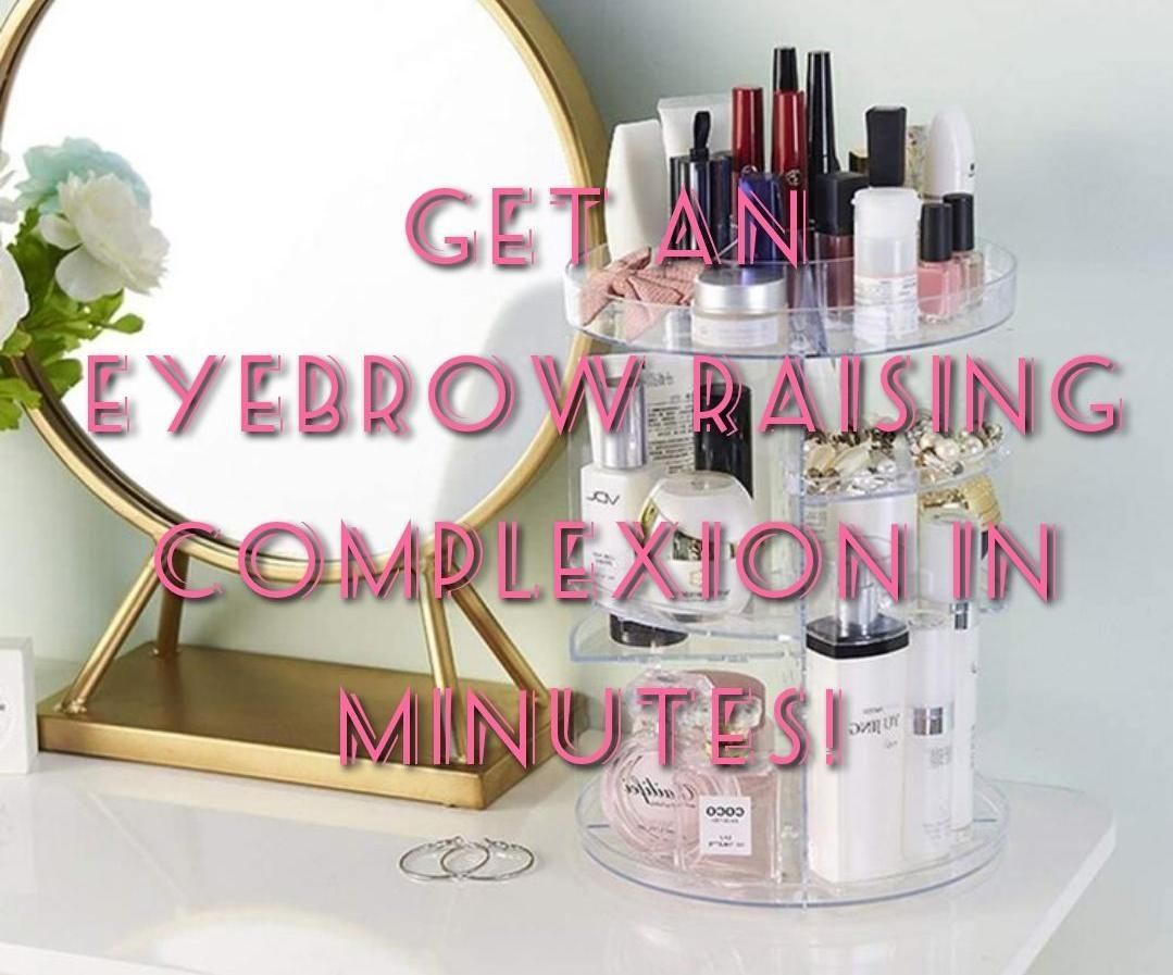 How to Get an Eyebrow Raising Complexion in Minutes! 