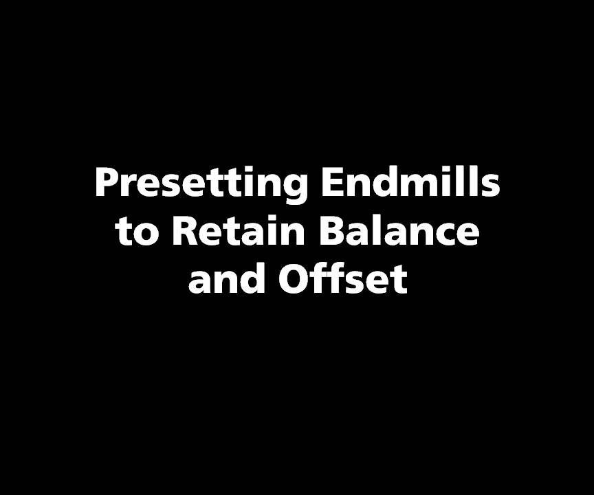 Presetting Endmills to Retain Balance