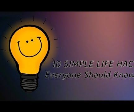 10 Simple Life Hacks Everyone Should Know