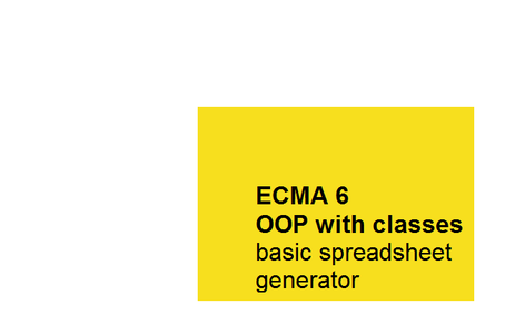 ECMA6 OOP With Classes, Basic Spreadsheet Generator 