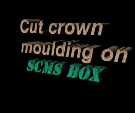 How to Cut Crown Moulding on a SCMS With Out the Complications