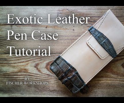 Video Guide to Making an Exotic Leather Pen Case