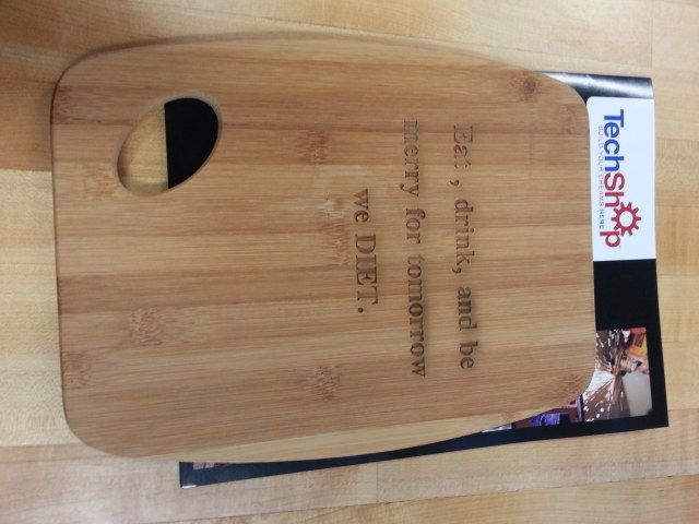 Laser Etched Cutting Board Gift - I Made It at Techshop, Chandler