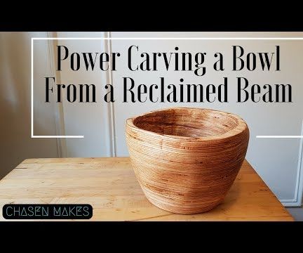 Power Carving a Bowl From a Reclaimed Beam