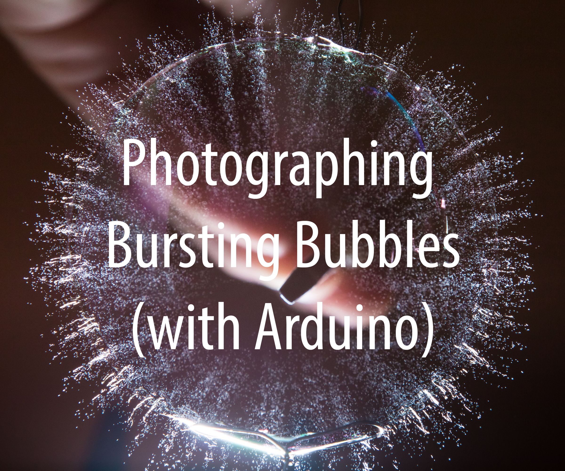 Photography of Bursting Bubbles Using an Arduino 