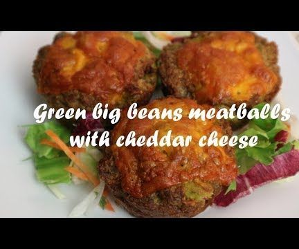Green Big Beans Meatballs With Cheddar Cheese Recipe