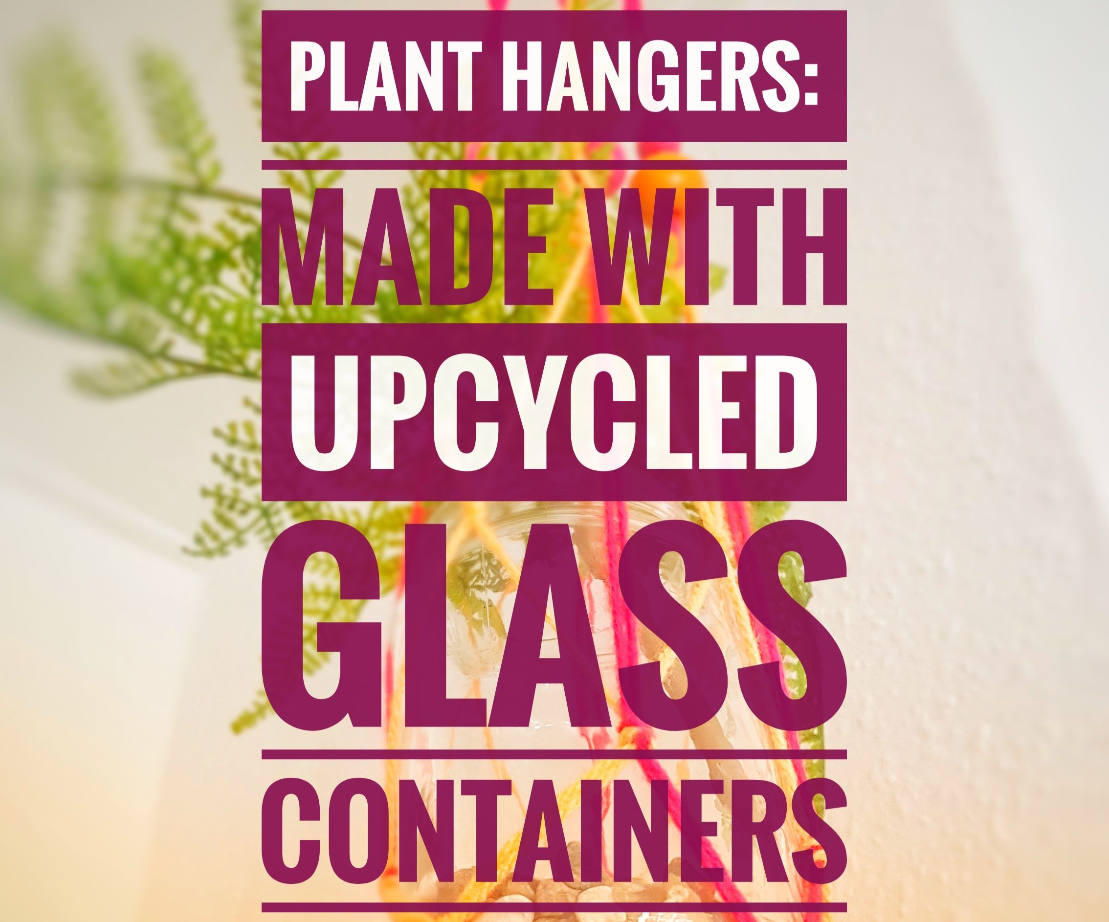 Plant Hangers: Made With Upcycled Glass Containers