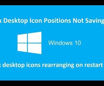 How to Fix Desktop Icon Positions Not Saving in Windows 10