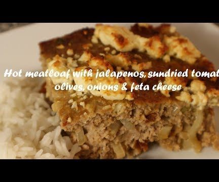 Hot Meatloaf With Jalapenos, Sundried Tomatoes, Olives, Onions & Feta Cheese Recipe