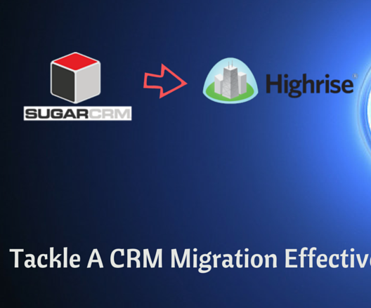SugarCRM to Highrise: Tackle a CRM Migration Effectively