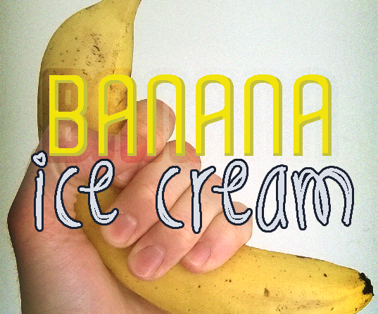 Banana Ice cream - Easiest homemade ice cream ever!