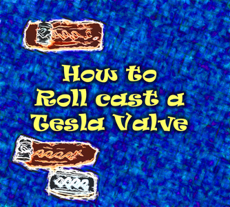 How to Roll Seal a Tesla Valve OR the Foam Clay Roll-cast Prototyping Method