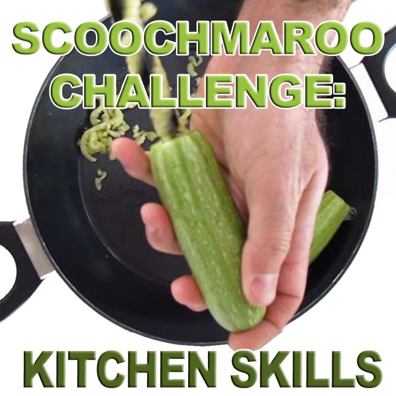 Scoochmaroo Challenge: Kitchen Skills