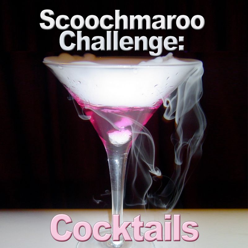 Scoochmaroo Challenge: Cocktails
