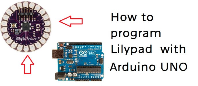 How to Upload Codes to Lilypad Arduino Without FTDI With Using Arduino Uno [Revised 05.10.2016]