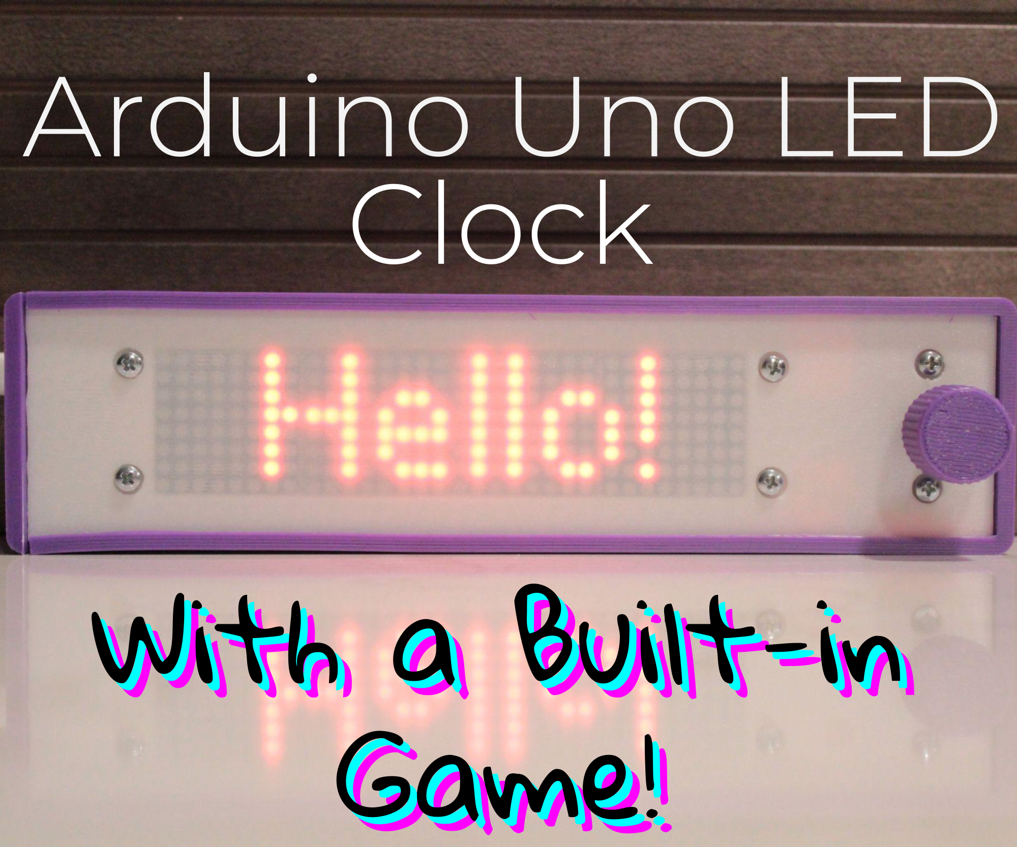Arduino UNO LED Clock–With a Built-in Game!
