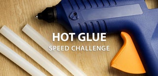 Hot Glue Speed Challenge