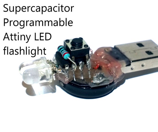 Supercapacitor Programmable Attiny LED Flashlight