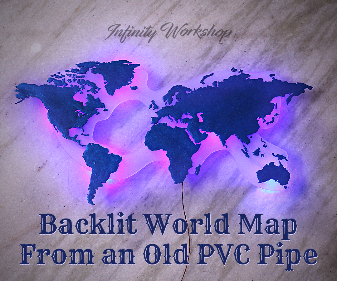 Backlit World Map From an Old PVC Pipe 15 Steps (with Pictures