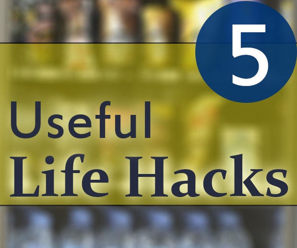 5 Useful Life Hacks