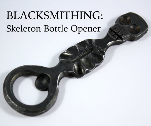 Hand-Forging a Skeleton Bottle Opener - a Comprehensive Tutorial (Blacksmithing)