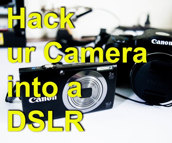 How to Hack a Point and Shoot Camera and Give It DSLR Features