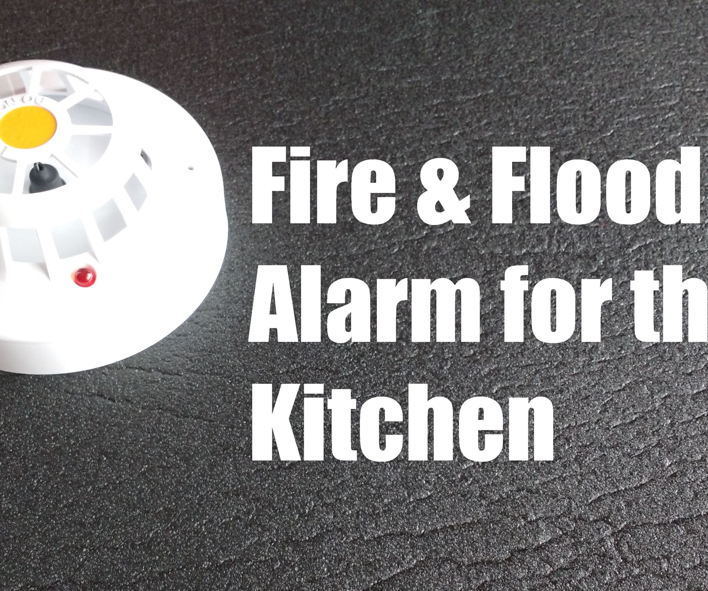 DIY guide for Fire and Flood Alarm for the Kitchen with step-by-step instructions