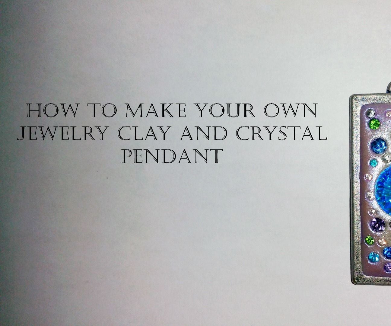 Jewelry Clay Crystal Pendant Instructables