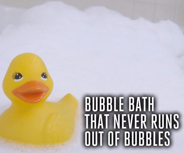 Bubble Bath That Never Runs Out of Bubbles