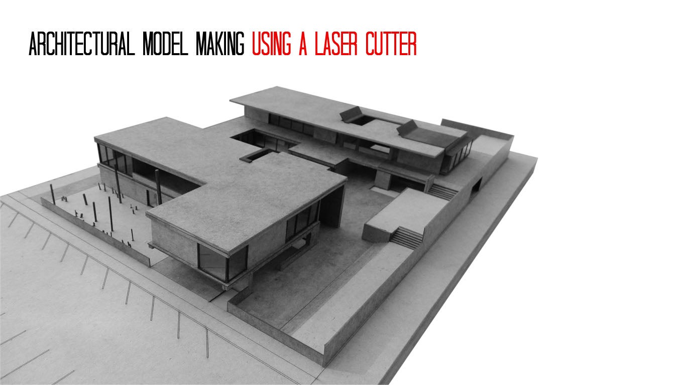 Architectural Model Making Using a Laser Cutter 7 Steps (with