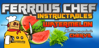 Ferrous Chef: Watermelon