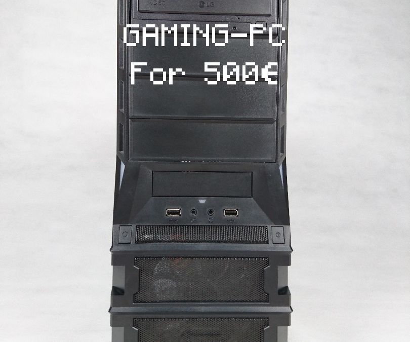 DIY guide for Gaming-PC (for only 500€!!) with step-by-step instructions