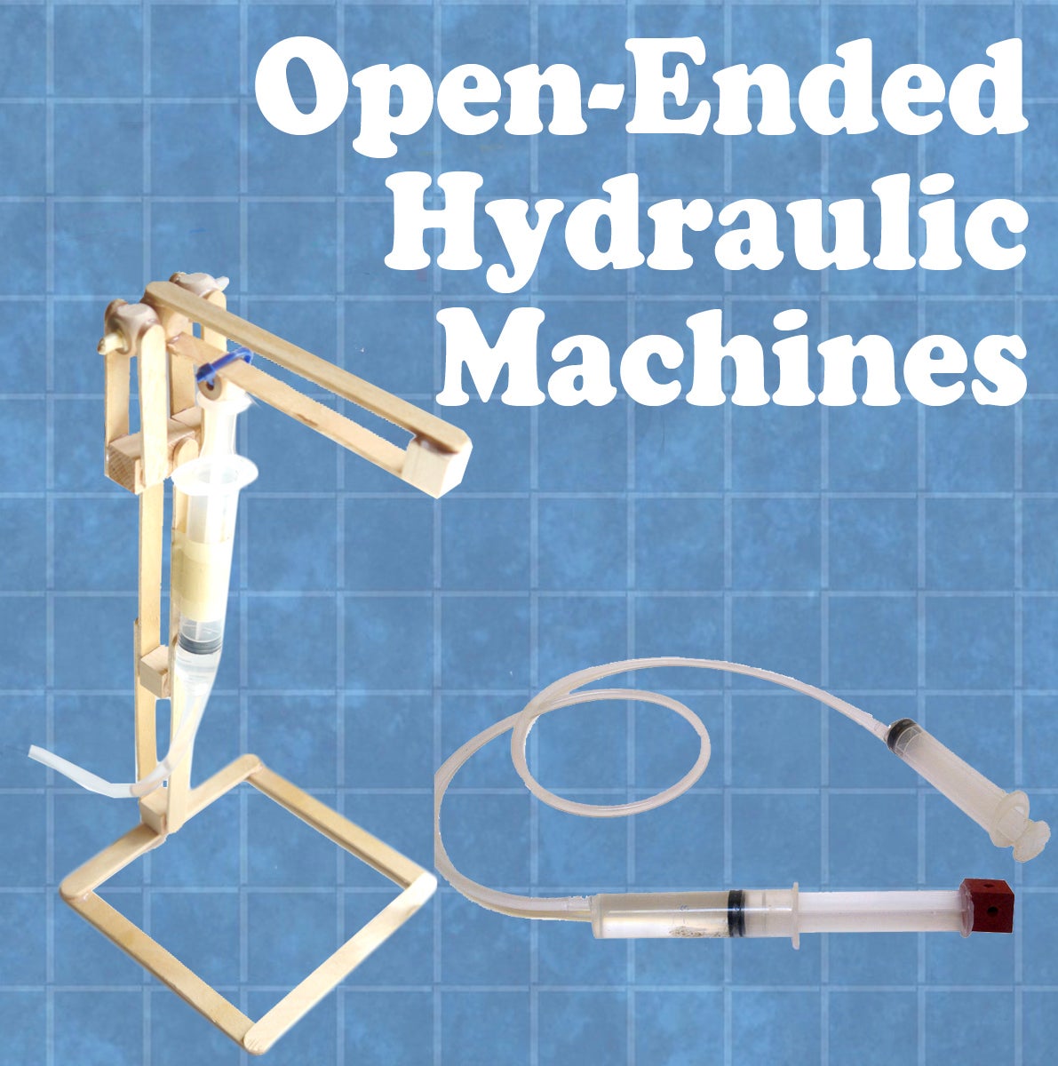OpenEnded Hydraulic Machines 7 Steps (with Pictures) Instructables