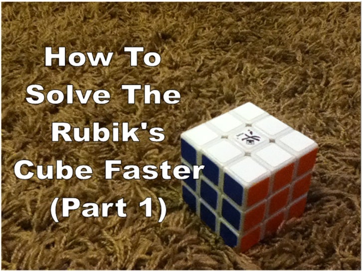 How to Solve the Rubiks Cube Faster (Part 1) 8 Steps Instructables