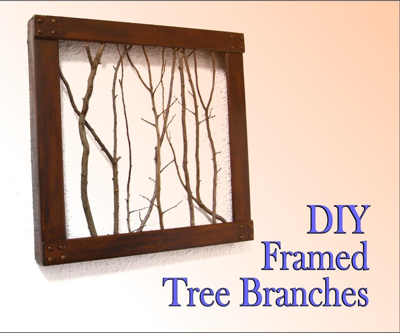 DIY Framed Tree Branches 4 Steps (with Pictures) Instructables
